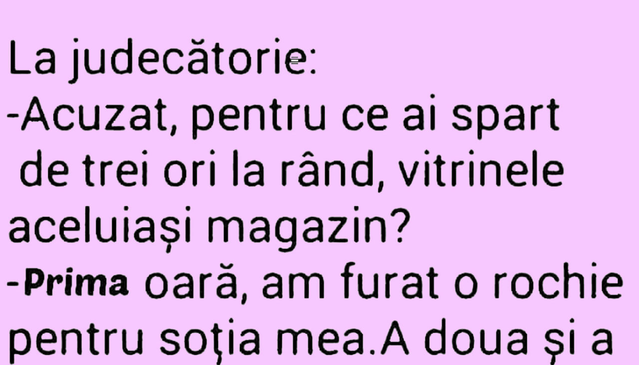 Bancul de marți | „Acuzat, de ce ai spart de 3 ori la rând vitrinele aceluiași magazin?”