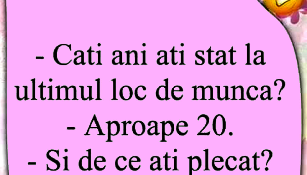 BANCUL ZILEI | „Câți ani ai stat la ultimul loc de muncă?”