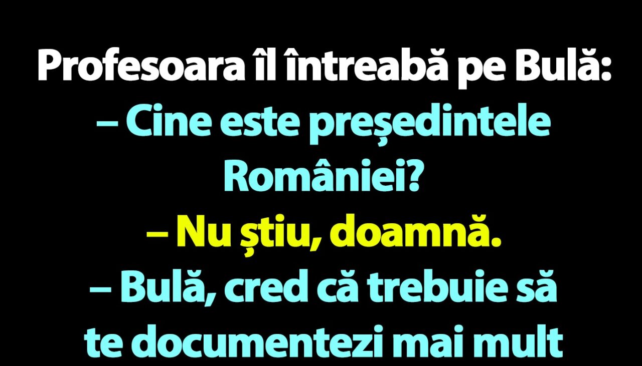 BANC | Profesoara îl întreabă pe Bulă: „Cine este președintele României?”
