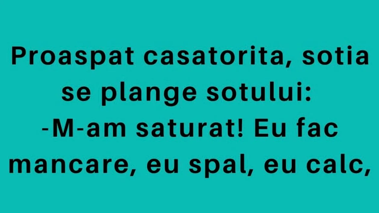 BANCUL DE LUNI | Proaspăt căsătorită, soția se plânge soțului: „M-am săturat!”