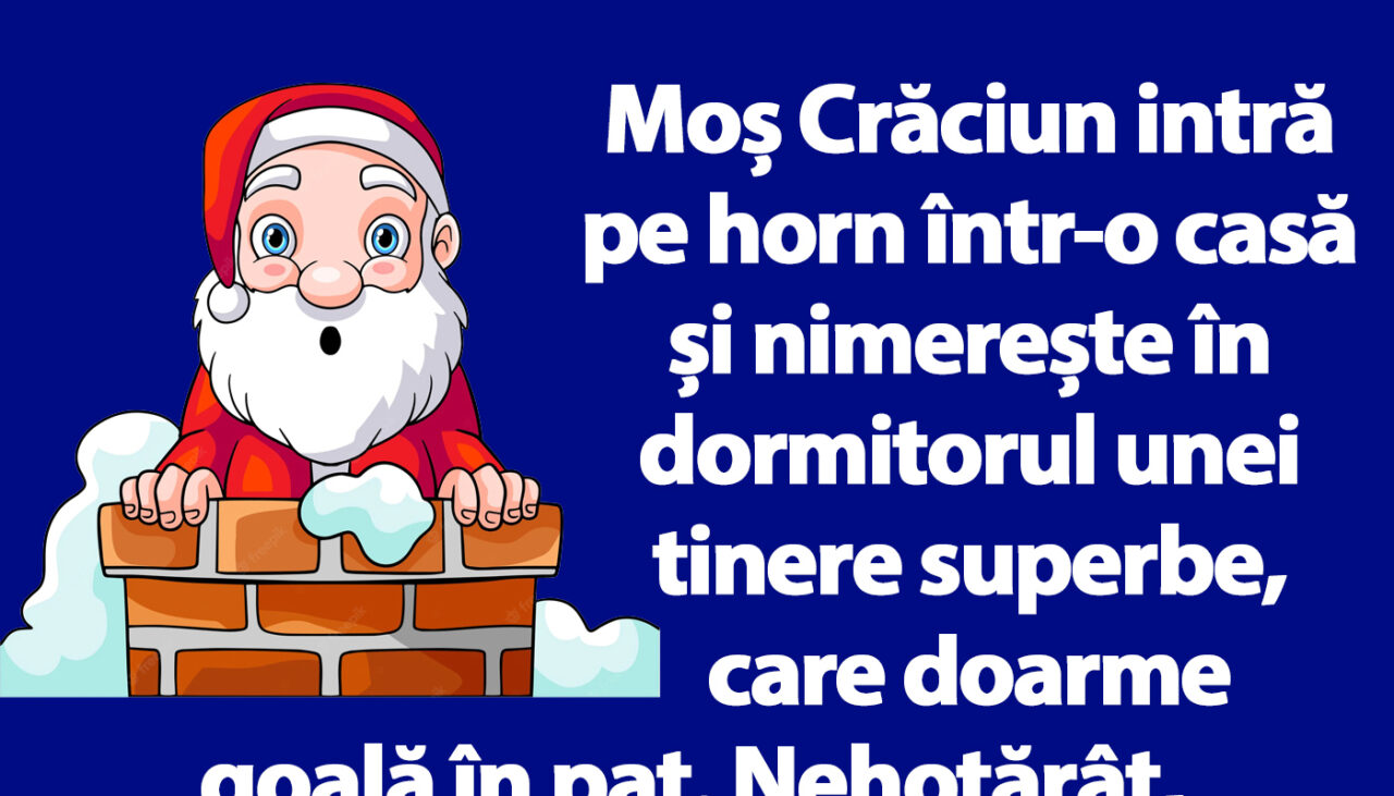 BANCUL ZILEI | Moș Crăciun intră pe horn într-o casă și nimerește în dormitorul unei tinere superbe