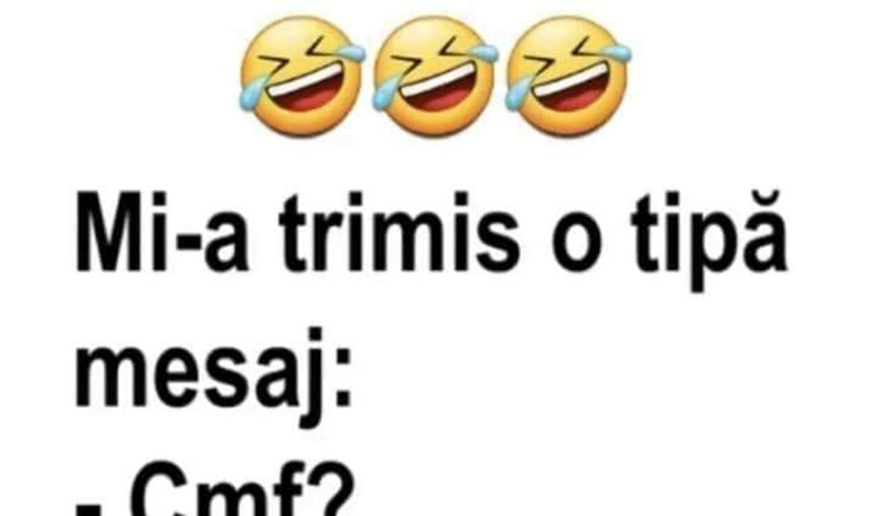 BANCUL ZILEI | Mi-a trimis o tipă mesaj: „Cmf?”