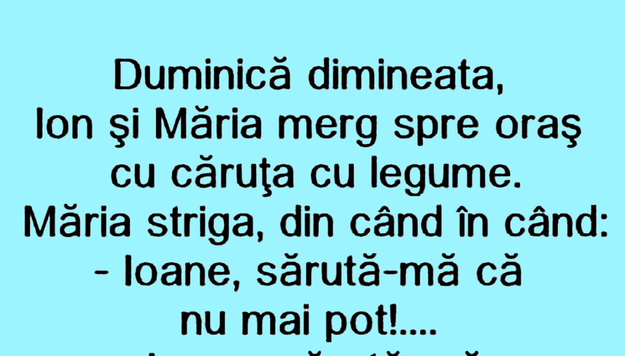BANCUL ZILEI | Duminică dimineața, Ion și Măria merg spre oraș cu căruța cu legume