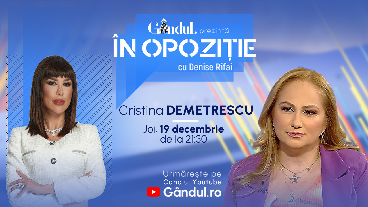 Emisiunea „În Opoziție cu Denise Rifai” începe joi, 19 decembrie, de la ora 21.30, live pe Gândul. Invitat: Cristina Demetrescu