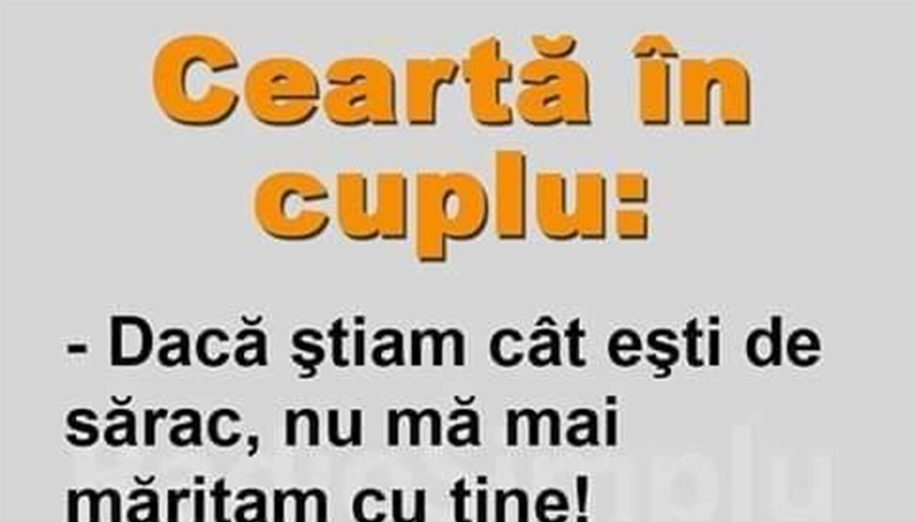 Bancul de duminică | „Dacă știam cât ești de sărac, nu mă mai măritam cu tine”