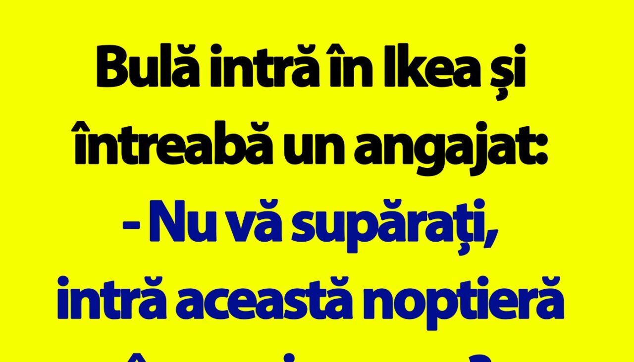 BANC | Bulă vrea să-și cumpere noptieră de la Ikea