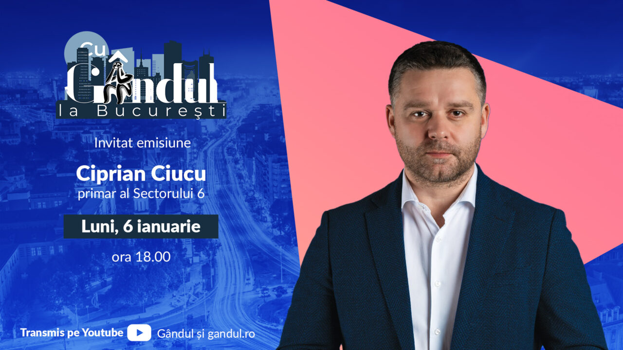 ‘’Cu Gândul la București’’ începe luni, 6 ianuarie, de la ora 18.00. Invitat: Ciprian Ciucu
