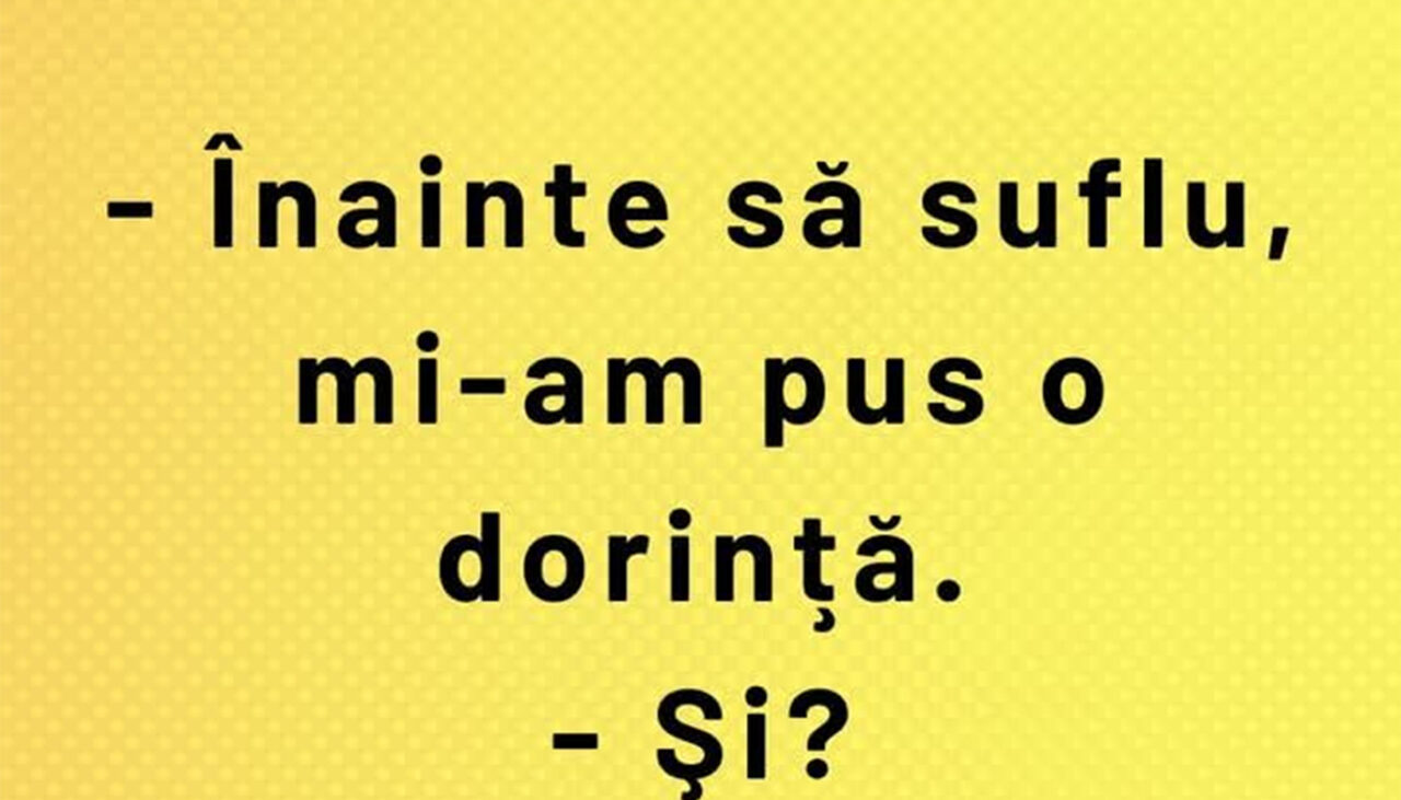 Bancul de marți | „Înainte să suflu, mi-am pus o dorință”