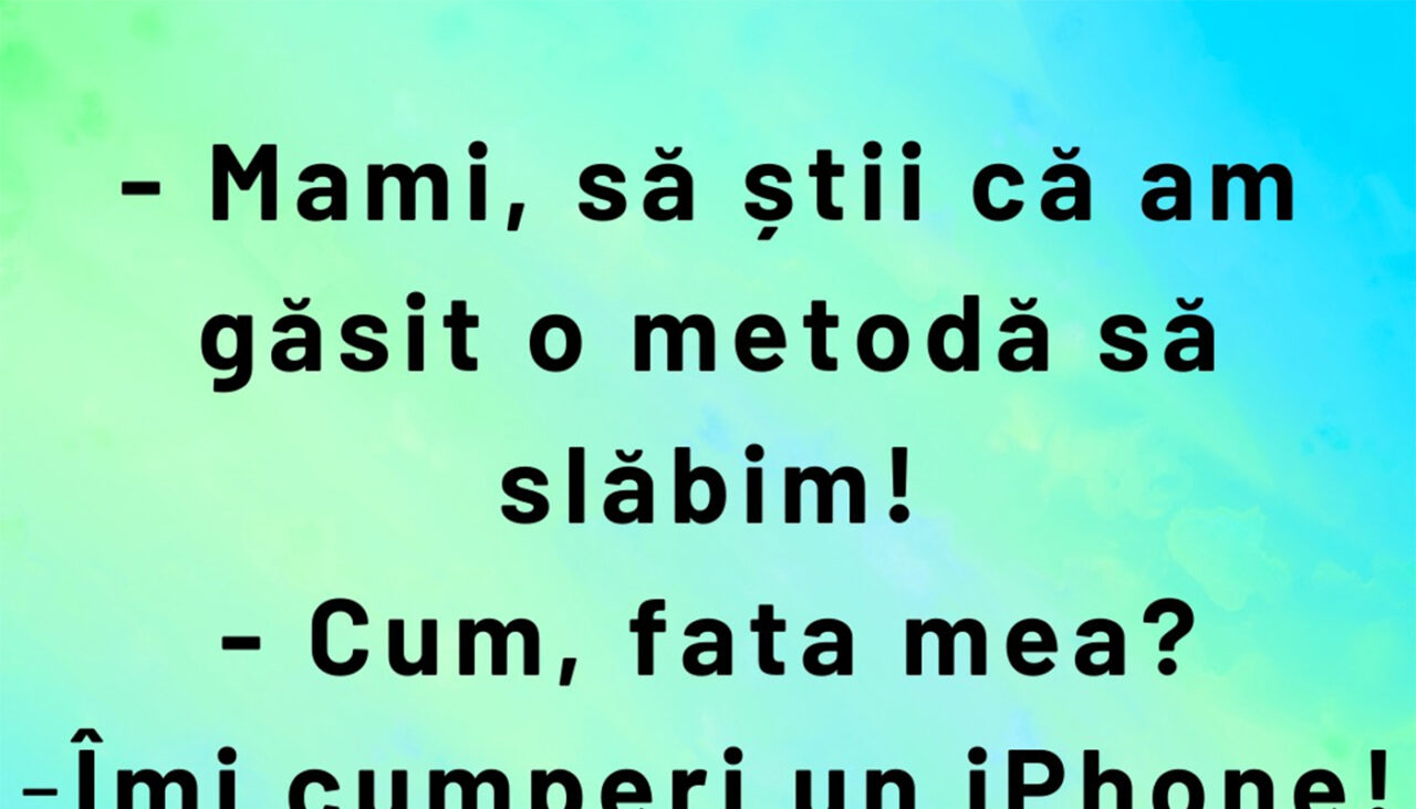 BANCUL ZILEI | „Mami, să știi că am găsit o metodă să slăbim”