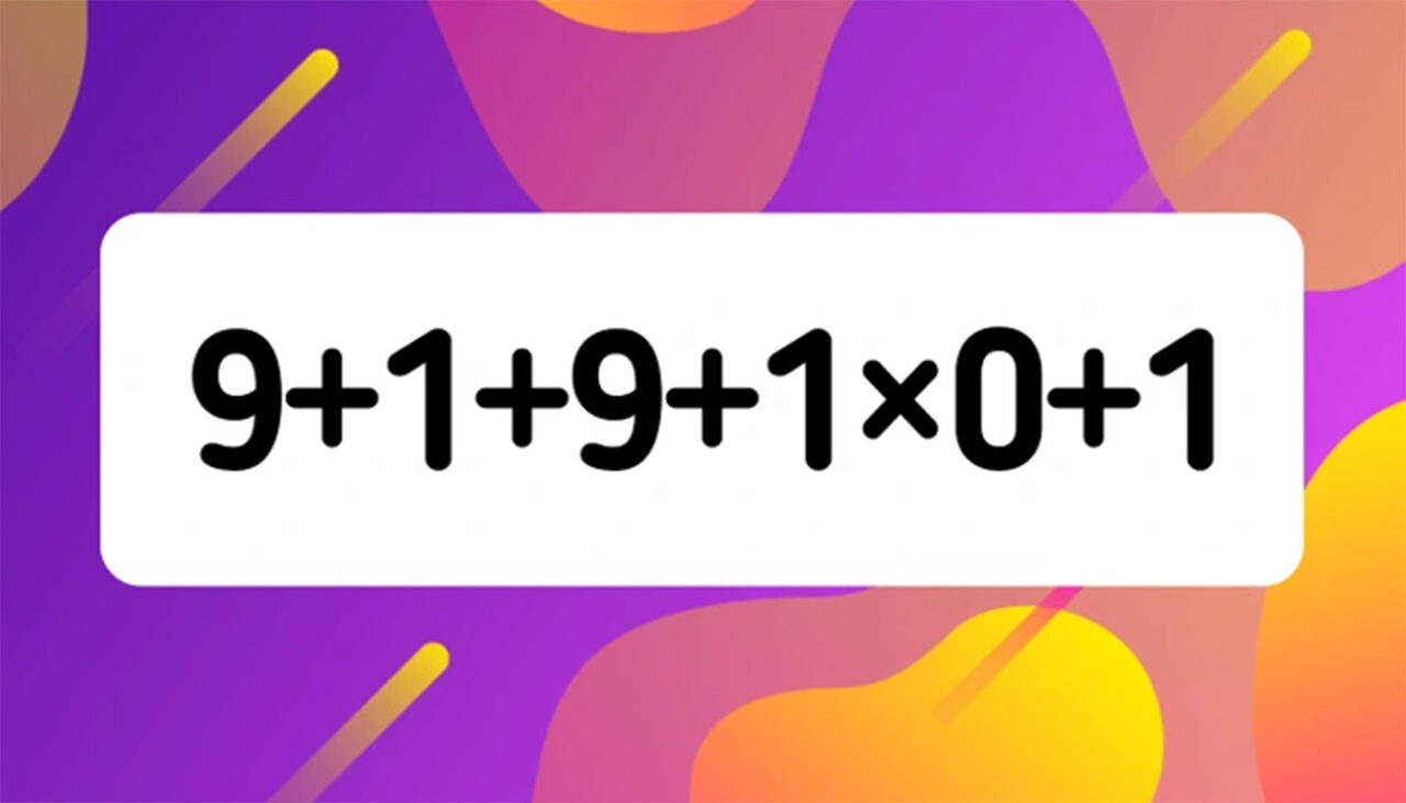 TEST de inteligență | Calculați în minte: 9 + 1 + 9 + 1 x 0 + 1 = ?
