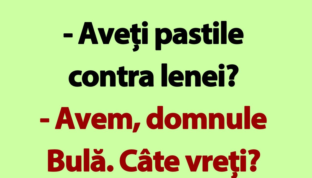 BANC | Bulă și pastilele contra lenei