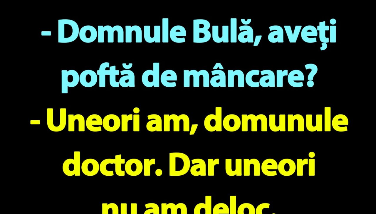 BANC | Bulă, medicul și pofta de mâncare