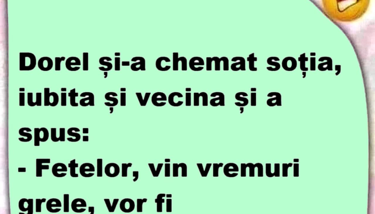 Bancul de vineri | Dorel și-a chemat soția, iubita și vecina