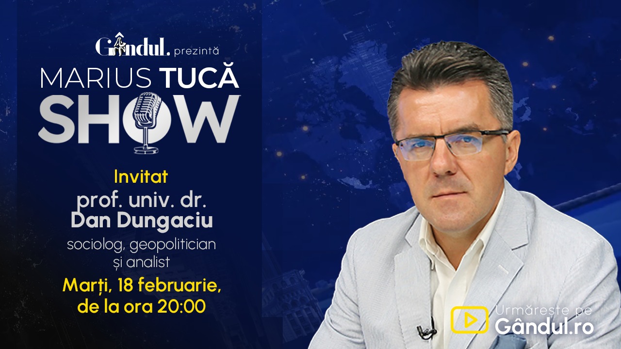 Marius Tucă Show începe marți, 18 februarie, de la ora 20.00, LIVE pe Gândul. Invitat: prof. univ. dr. Dan Dungaciu