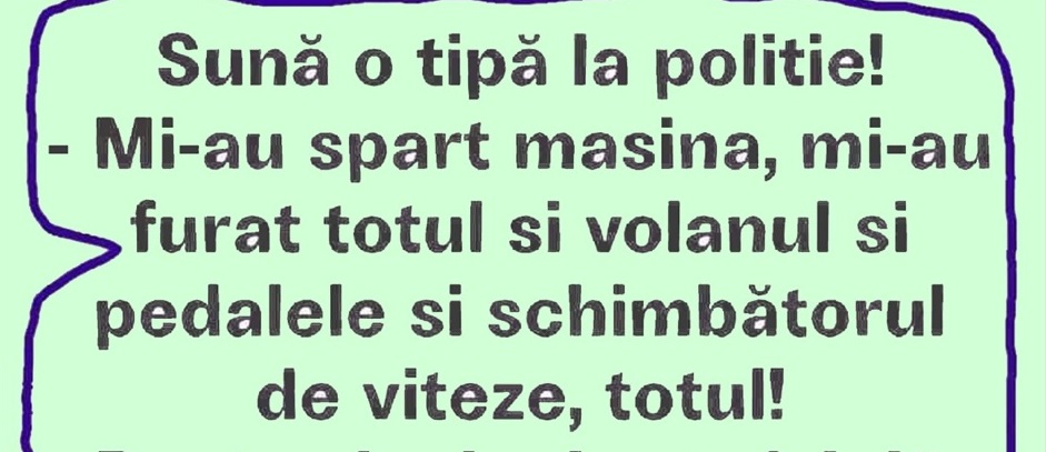 BANCUL ZILEI | O tipă sună la Poliție