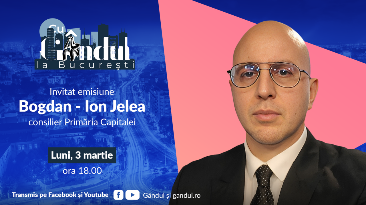 „Cu Gândul la București” începe luni, 3 martie, de la ora 18.00. INVITAT: Bogdan – Ion Jelea