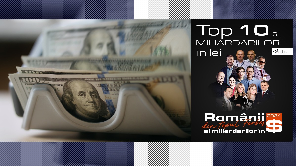Unde sunt cei mai mulți MILIARDARI din România. Cine sunt primii 10 cei mai bogați români