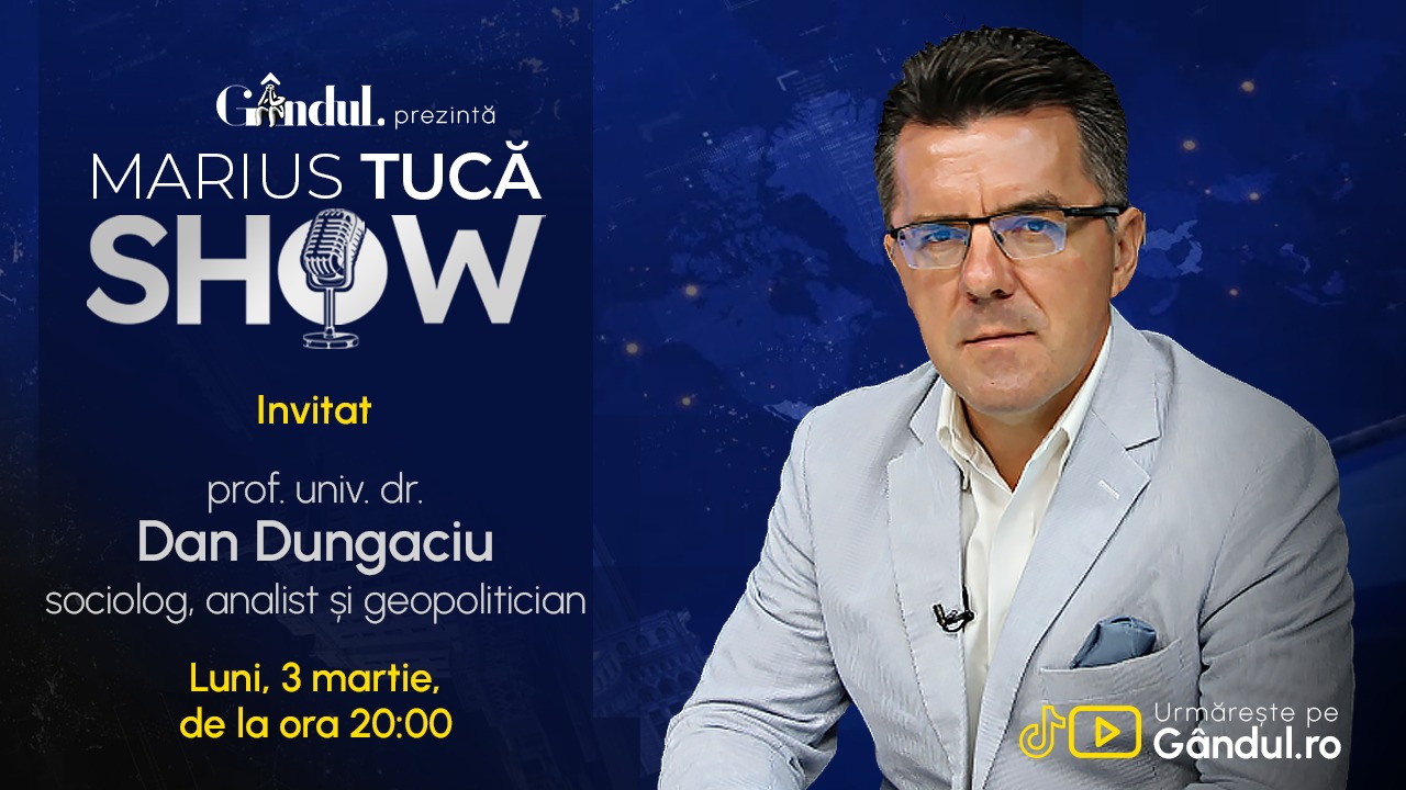 Marius Tucă Show începe luni, 3 martie, de la ora 20.00, live pe Gândul. Invitat: prof. univ. dr. Dan Dungaciu