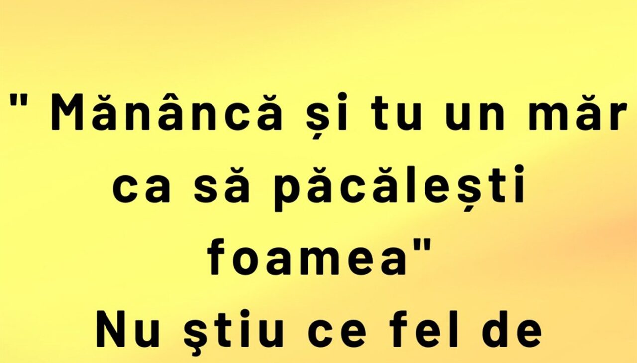 BANCUL ZILEI | „Mănâncă și tu un măr, ca să păcălești foamea”