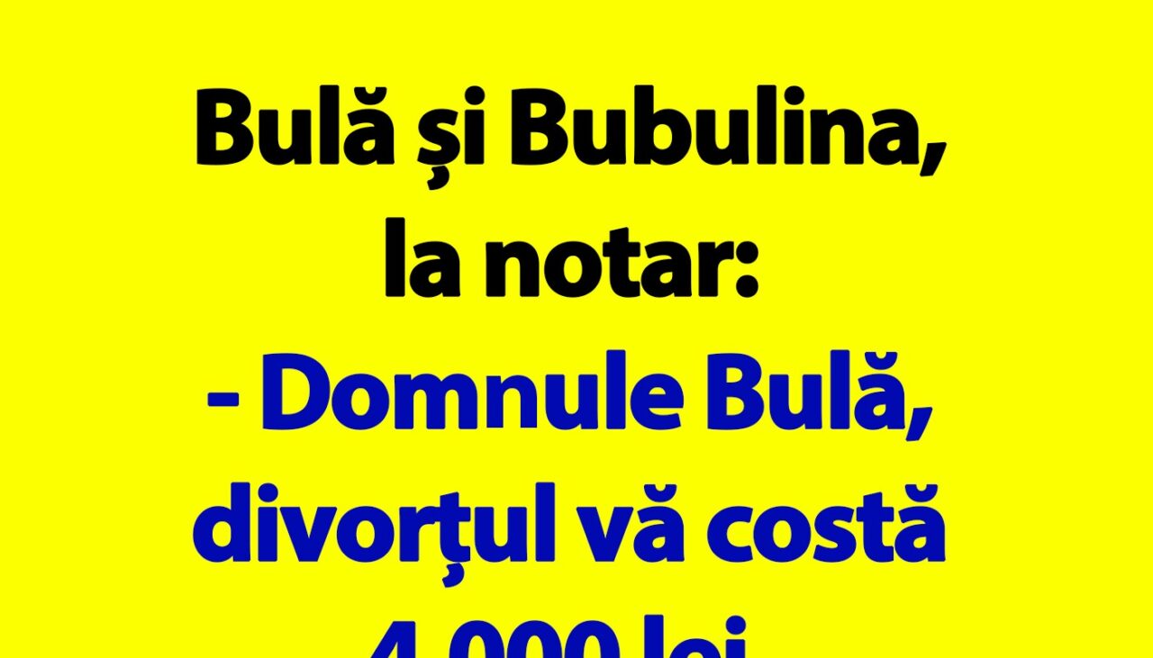 BANC | „Domnule Bulă, vă costă divorțul vă costă 4.000 lei”