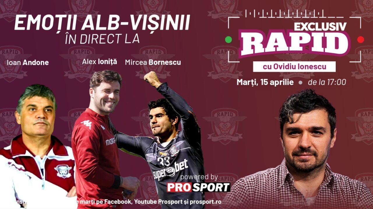 Ioan Andone, Mircea Bornescu și Alexandru Ioniță vin astăzi la „EXCLUSIV RAPID”, în direct pe YouTube – ProSport de la ora 17:00