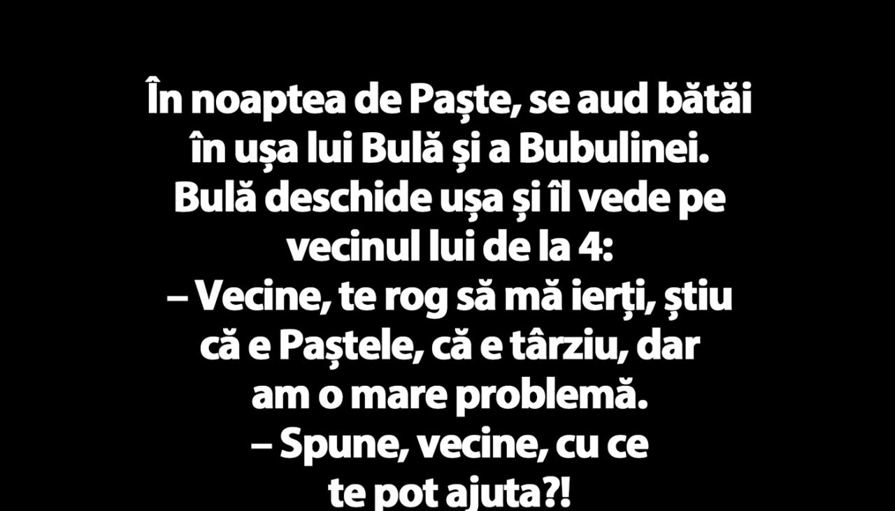 BANC | În noaptea de Paște, se aud bătăi în ușa lui Bulă și a Bubulinei