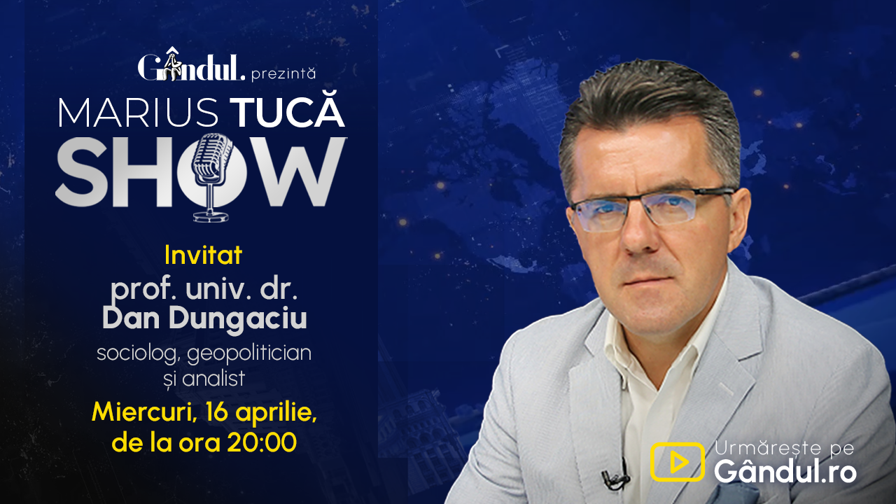 Marius Tucă Show începe miercuri, 16 aprilie, de la ora 20.00, live pe Gândul. Invitat: prof. univ. dr. Dan Dungaciu