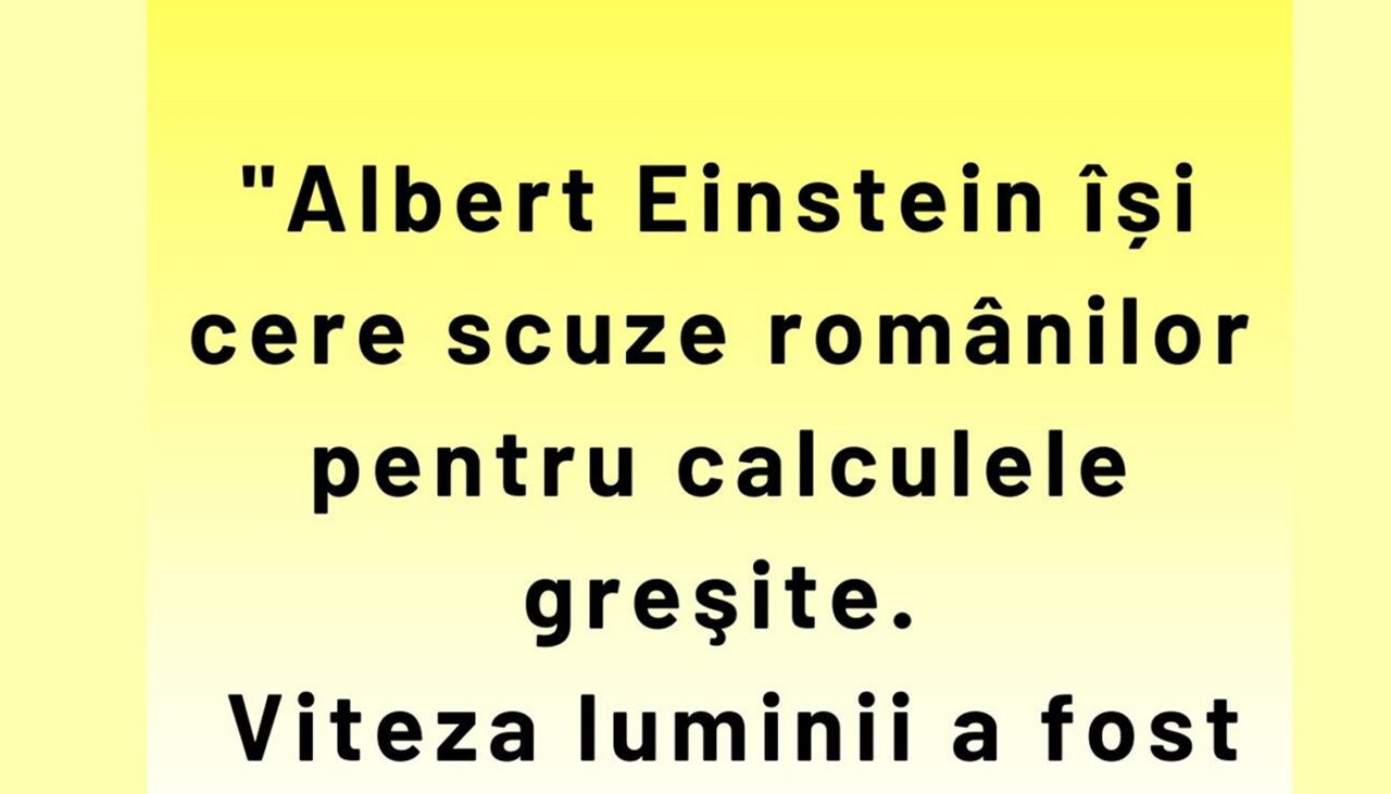 BANCUL ZILEI | Albert Einstein își cere scuze românilor