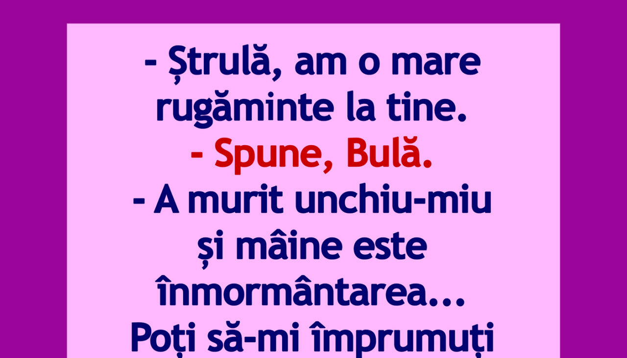 BANCUL ZILEI | Bulă, Ștrulă și înmormântarea