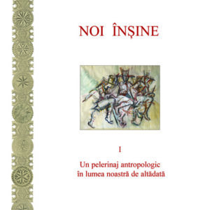 Cartea - "Noi înșine. Un pelerinaj antropologic în lumea noastră de altădată", scrisă de Marian Munteanu