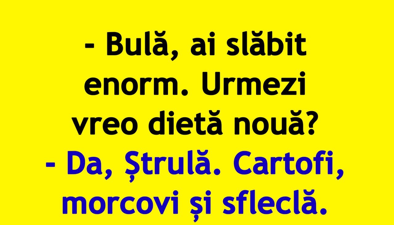 BANC | „Bulă, ai slăbit enorm. Urmezi vreo dietă nouă?”