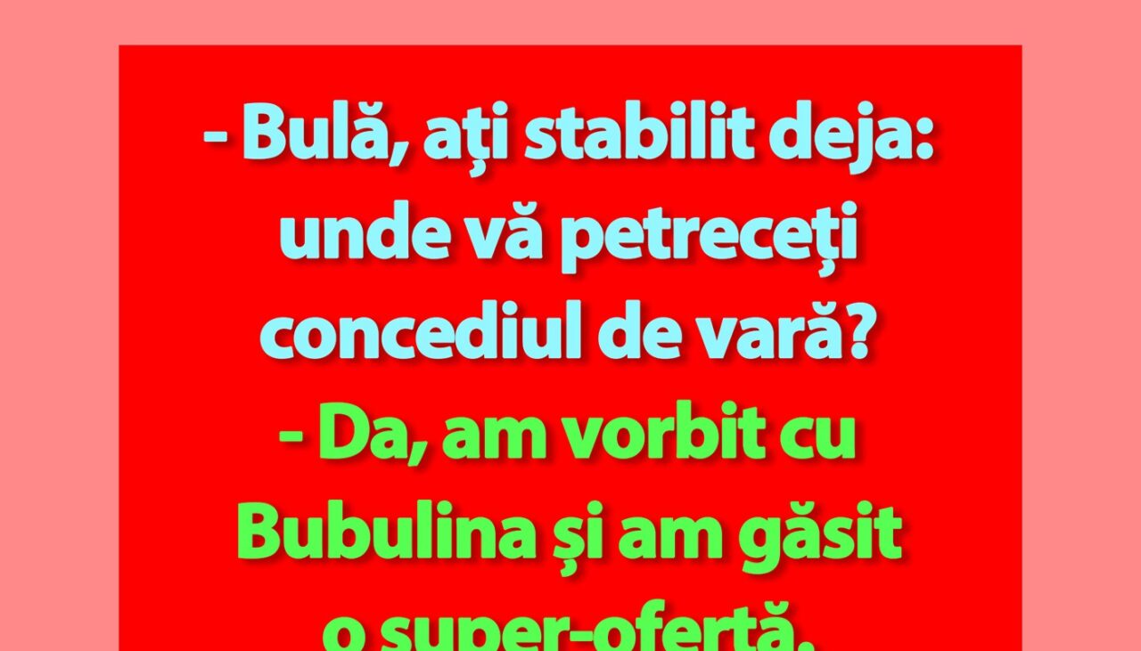 BANC | „Bulă, unde vă petreceți concediul de vară?”