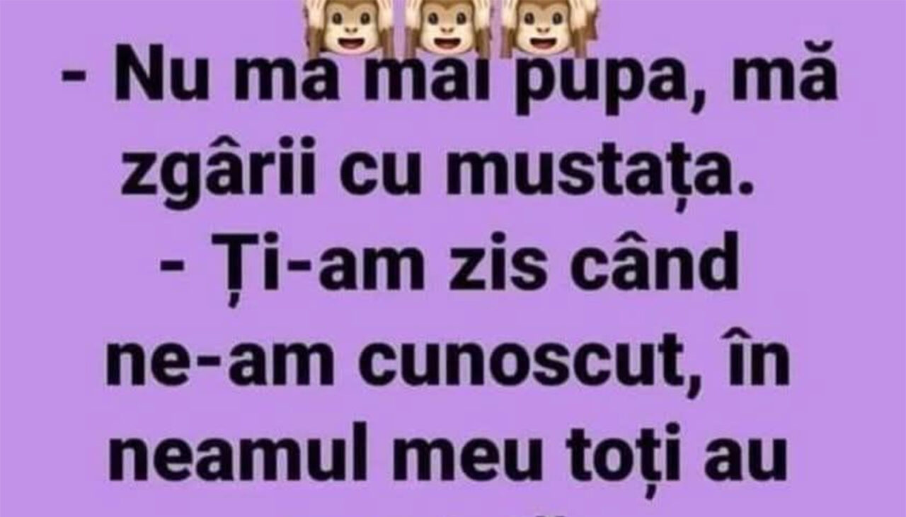 Bancul de vineri | „Mă zgârii cu mustața”