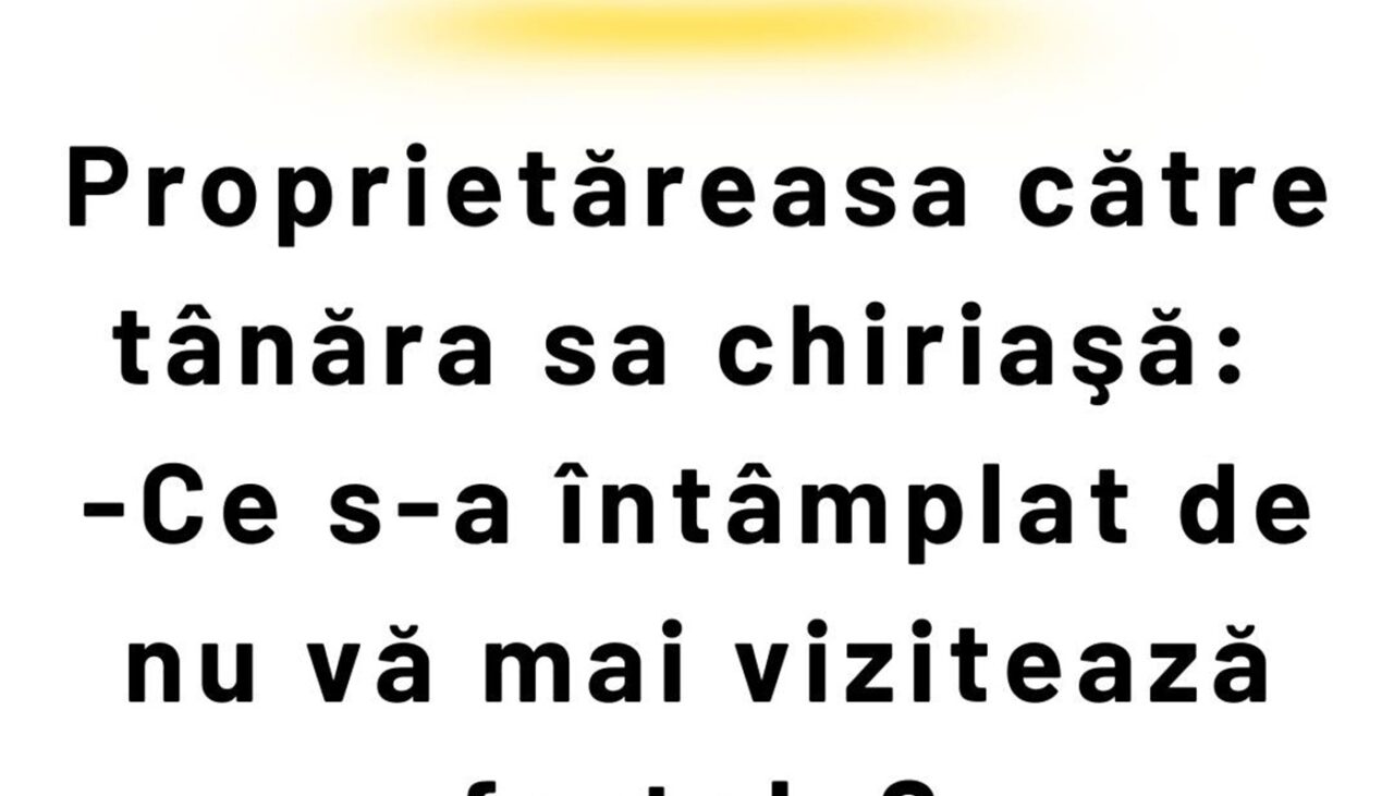 BANCUL ZILEI | Proprietăreasa și tânăra chiriașă