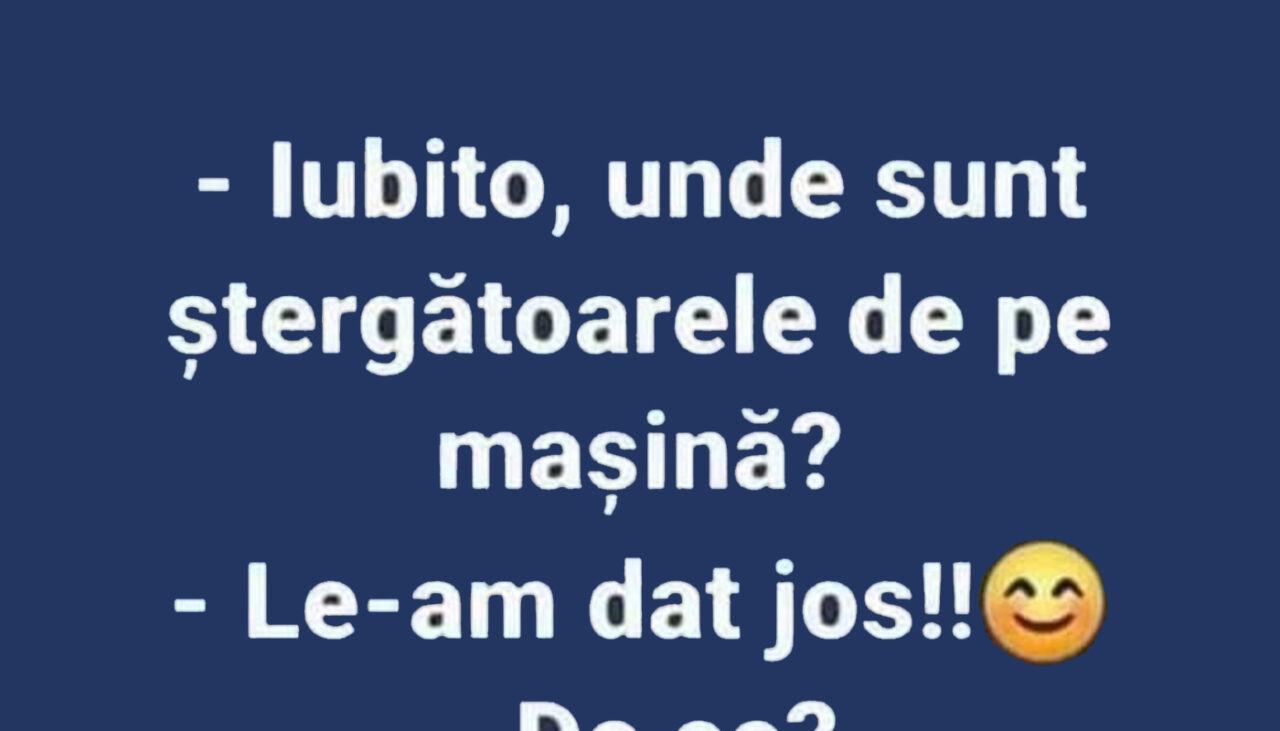 BANCUL ZILEI | Unde au dispărut ștergătoarele