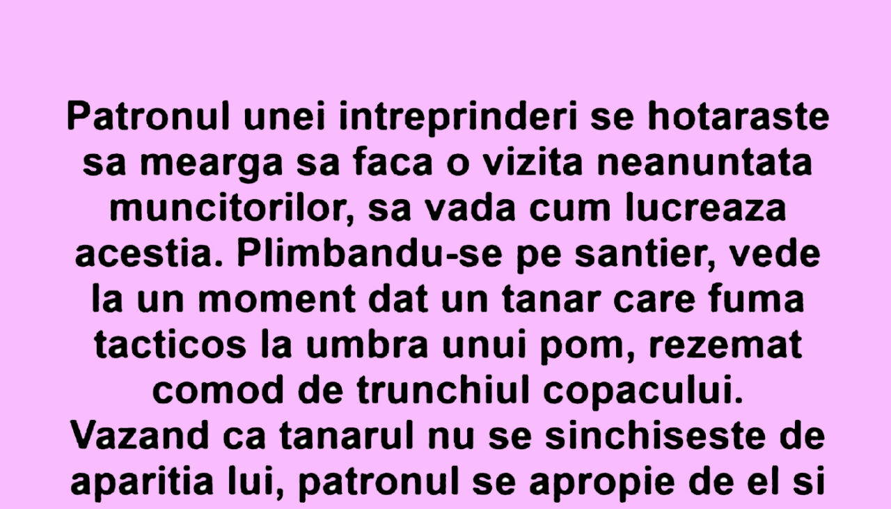 BANCUL ZILEI | Patronul întreprinderii face o vizită neanunțată muncitorilor
