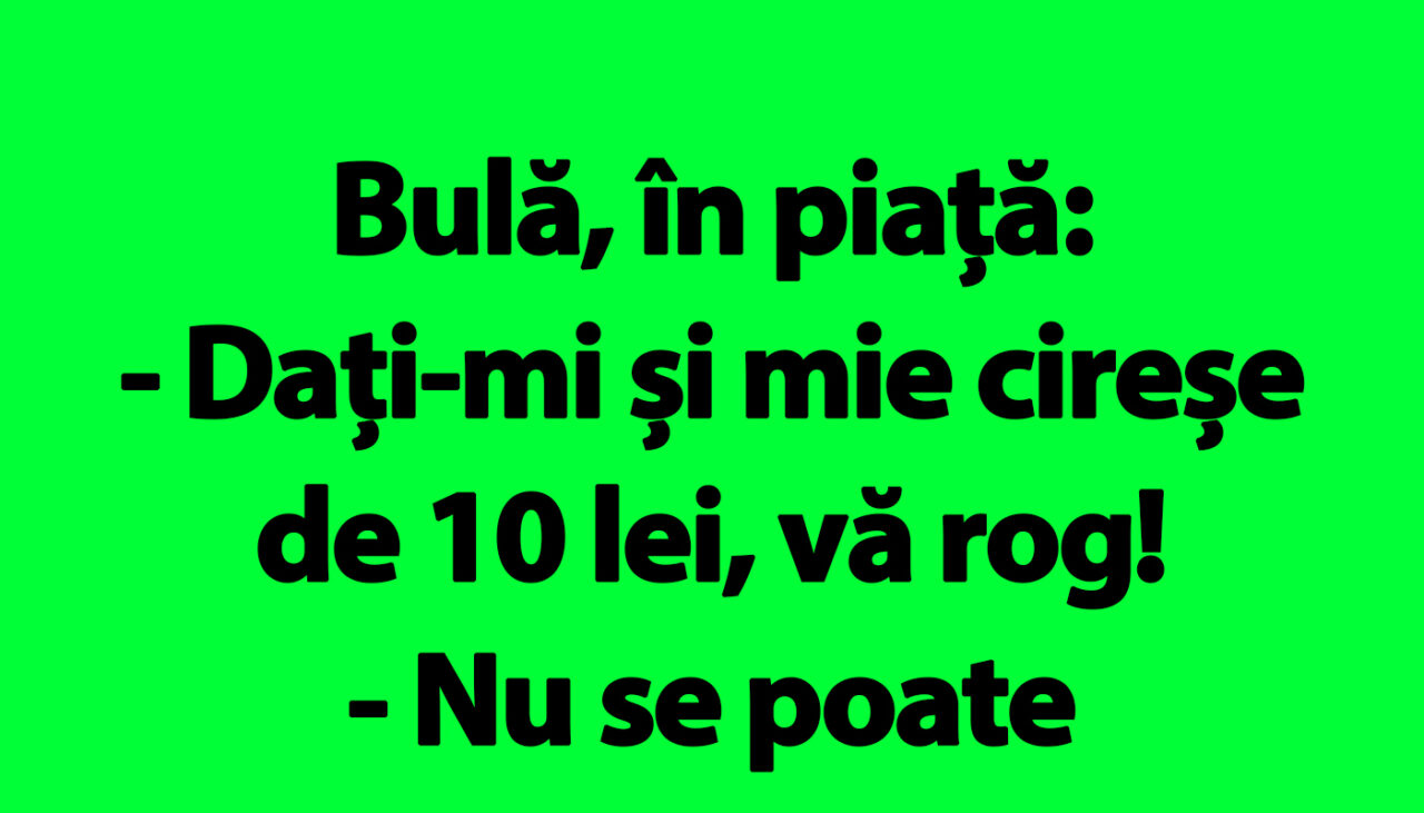 BANC | Bulă, în piață: „Dați-mi și mie cireșe de 10 lei, vă rog!”