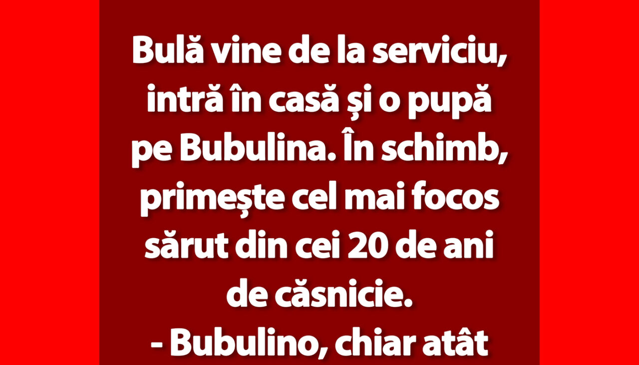 BANC | Bulă, Bubulina și sărutul focos