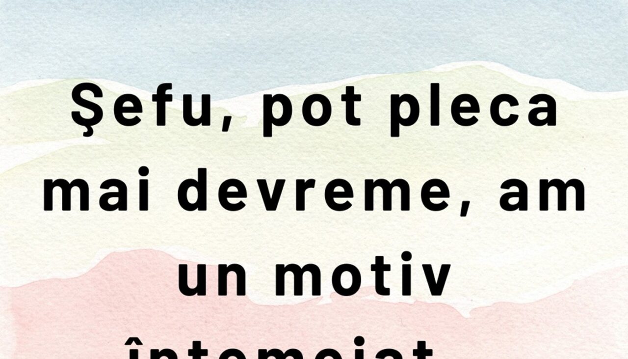 BANCUL ZILEI | Angajatul, șeful și „motivul întemeiat”