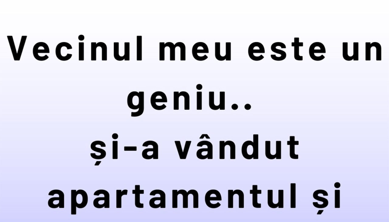 Bancul de miercuri | „Vecinul meu este un geniu”
