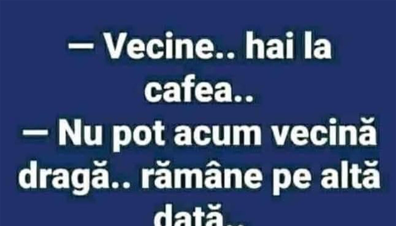 Bancul de marți | „Vecine, hai la o cafea!”