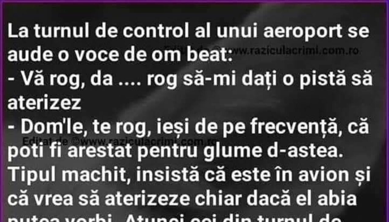 BANCUL ZILEI | La turnul de control al unui aeroport, se aude vocea unui om beat