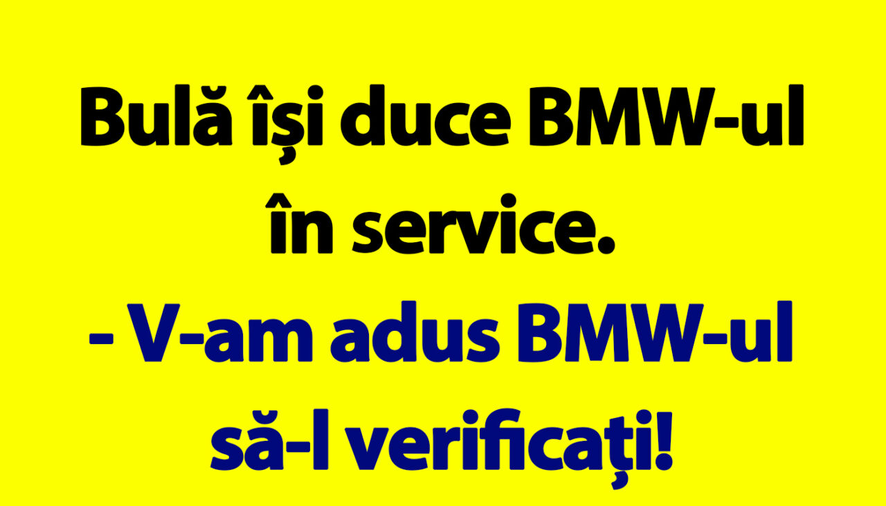 BANC | Bulă își duce BMW-ul în service