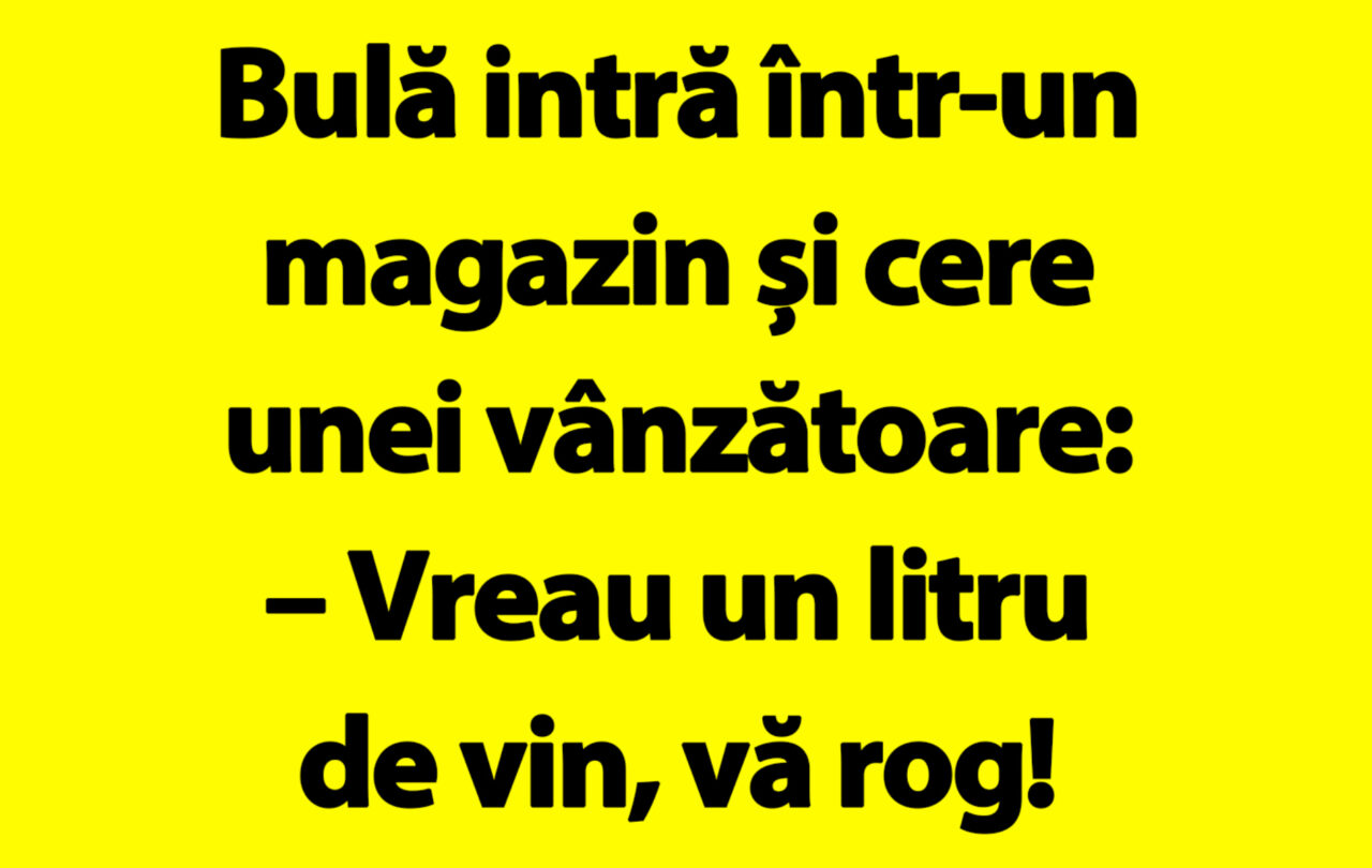 BANC | Bulă, vânzătoarea și vinul