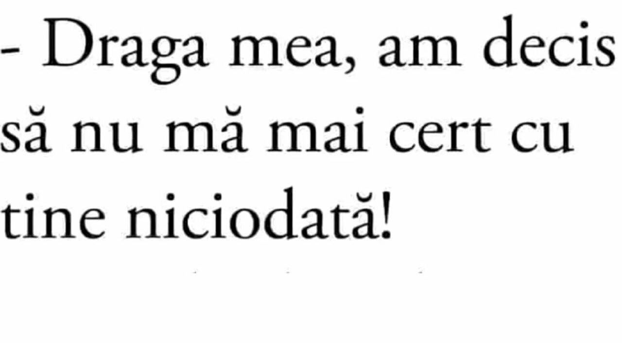 Bancul zilei | „Draga mea, am decis să nu mă mai cert cu tine”