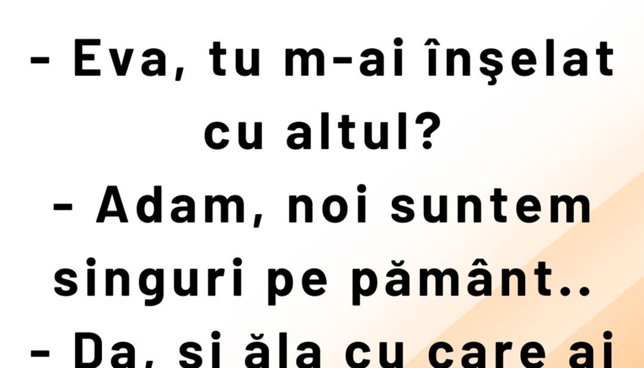 Bancul de vineri | „Eva, m-ai înșelat cu altul?”