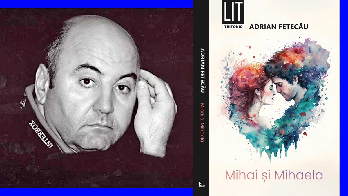 Adrian Fetecău lansează volumul „Mihai și Mihaela”: „Un roman pentru toți cei care (încă mai) cred că dragostea nu a murit”