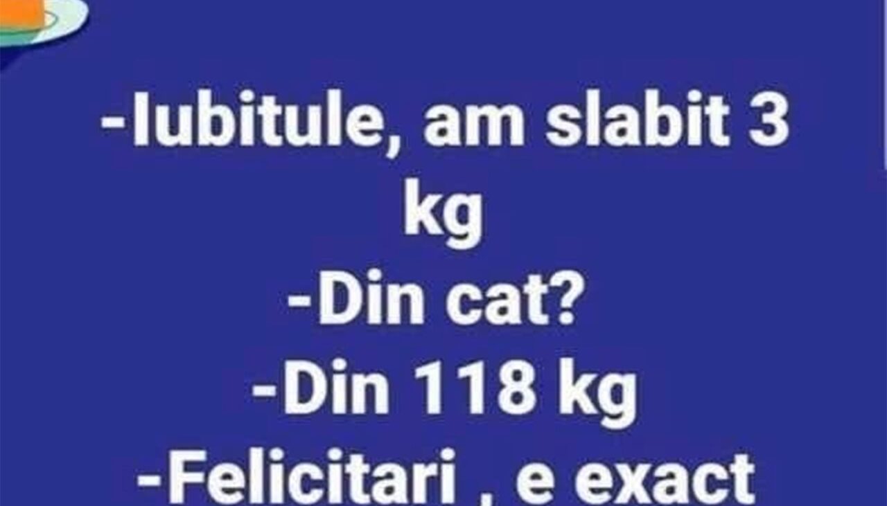 Bancul de duminică | „Iubitule, am slăbit 3 kilograme!”
