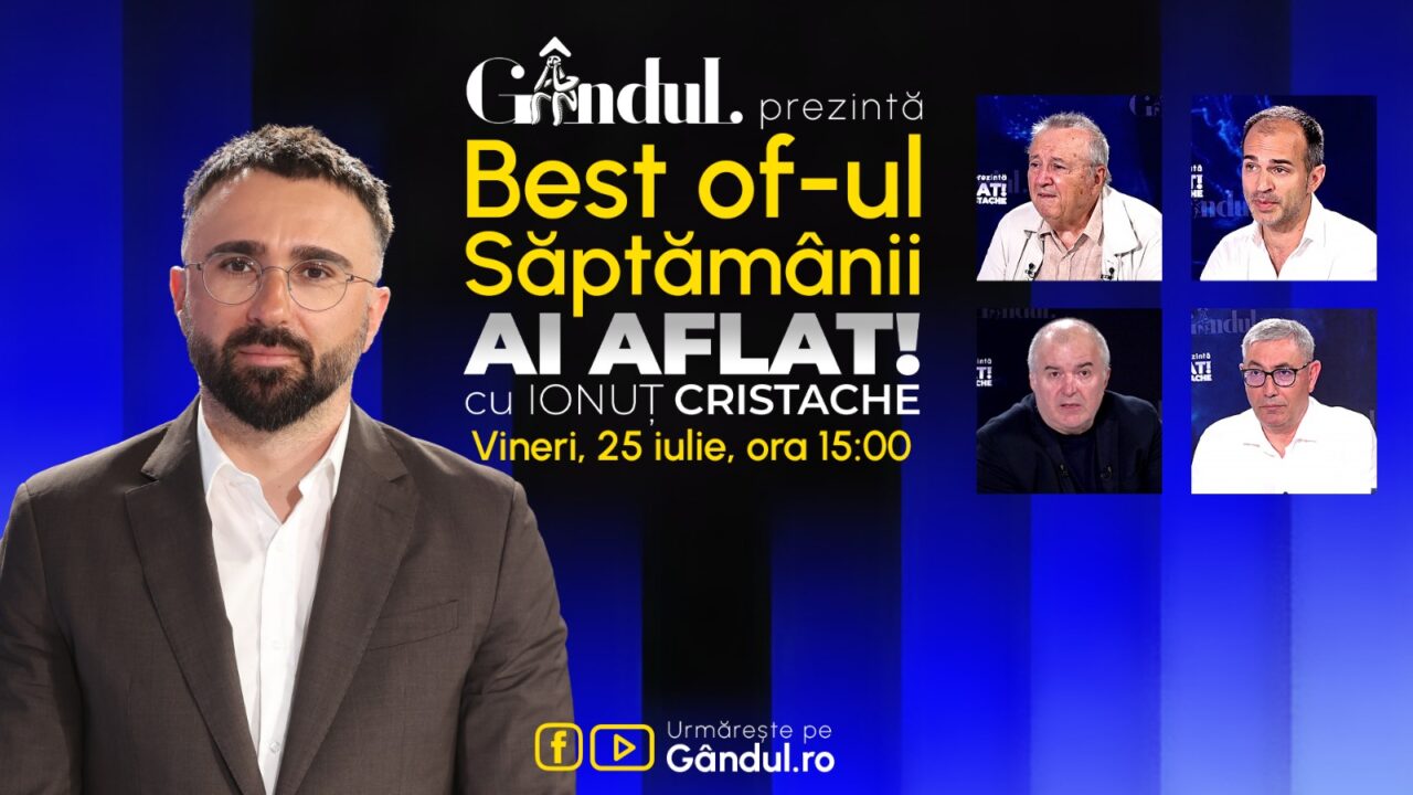 Gândul prezintă Best Of Ai aflat! Cu Ionuț Cristache – vineri, 25 iulie, de la ora 15.00