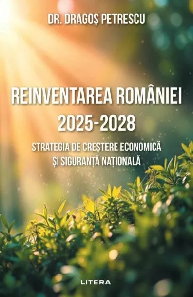 Dr. Dragoș Petrescu, autorul cărții "Reinventarea României 2025 - 2028. Strategia de crestere economică și siguranță națională."